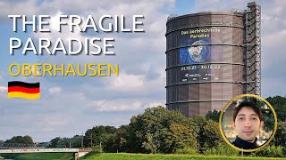 Visiting the THE FRAGILE PARADISE museum in Gasometer Oberhausen DAS ZERBRECHLICHE PARADIES [upl. by Zelma]