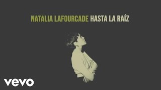 Natalia Lafourcade  Hasta la Raíz Audio [upl. by Naillij]