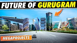 Future GURUGRAM  Upcoming Mega Projects In Gurugram  Gurgaon Haryana Megaprojects In DELHI NCR [upl. by Antonietta]