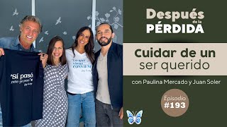 193 Cuidar de un ser querido  Después de la pérdida con Paulina Mercado y Juan Soler [upl. by Querida]