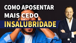 INSALUBRIDADE  COMO SE APOSENTAR MAIS CEDO [upl. by Neela]