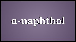 Αnaphthol Meaning [upl. by Aelegna]