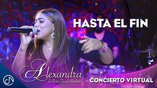 Hasta El Fin  Alexandra Concierto Virtual [upl. by Ripley]