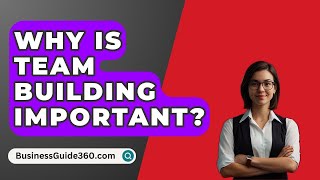 Why Is Team Building Important  BusinessGuide360com [upl. by Curr]