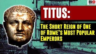 Titus The Short Reign of One of Romes Most Popular Emperors [upl. by Wolfgang628]