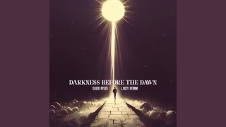 Darkness Before The Dawn [upl. by Aleunam]