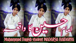 IMAM HUSSAIN KA WAQIA  MUHAMMAD DANSIH  STUDENT MADARSA HAIDARYA [upl. by Attekahs707]