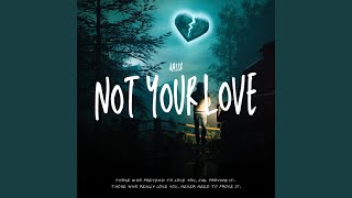 Not Your Love [upl. by Hay]