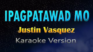 IPAGPATAWAD MO  Justin Vasquez Karaoke Version [upl. by Aiek]