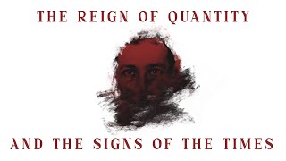 Rene Guenon — THE REIGN OF QUANTITY AND THE SIGNS OF THE TIMES [upl. by Santa]