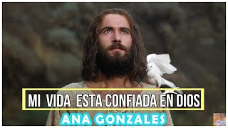 Ana Gonzales Alabanza Mi Vida está Confiada en Dios  Alabanzas  Música Cristiana [upl. by Amandy399]