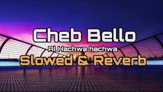 Cheb Bello  Al hachwa hachwa  Slowed amp Reverb [upl. by Violetta]