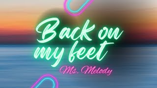 Back on my feet  Ms Melody lyrics Original Music 🎼🎧🎶❤️ [upl. by Allesiram]