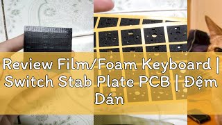 Review FilmFoam Keyboard  Switch Stab Plate PCB  Đệm Dán Mod Phím  Pad Poron Kelowna Deskeys TX [upl. by Voss]