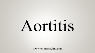 How To Say Aortitis [upl. by Bonneau]