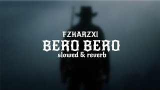 BERO BERO  SLOWED amp REVERB  FZKARZXL [upl. by Auhsuj]