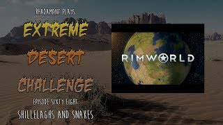 RimWorld  EP 68  Shillelaghs and Snakes  Extreme Desert Challenge [upl. by Norod]