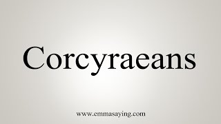 How To Say Corcyraeans [upl. by Gerg568]