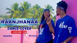 Raanjhanaa song dance cover smarika and dd samir choreography [upl. by Kitrak]