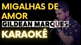 Migalhas de Amor Gildean Marques Karaokê Arranjo Original Playback com Letra [upl. by Eiclek]