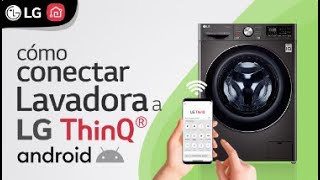 LG ServicioLavadora  Conectar a LG ThinQ usando Android [upl. by Halstead]