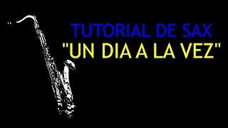 Tutorial de Saxofon Un Dia A La Vez [upl. by Analad]