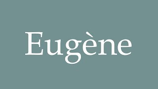 How to Pronounce Eugène Correctly in French [upl. by Rawlinson908]