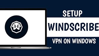 How to Setup Windscribe VPN on PC in 2024 [upl. by Ssalguod]