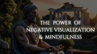 The Power of Negative Visualization and Mindfulness  Inspirational Stoicism amp Motivational Video [upl. by Goles]