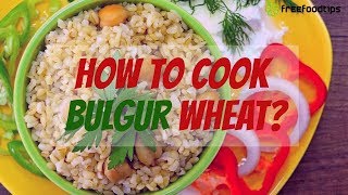 How to cook bulgur wheat [upl. by Dorie]