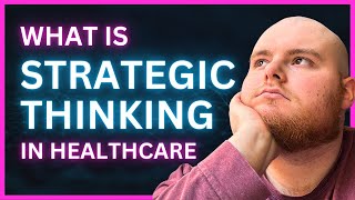 What is Strategic Thinking in Healthcare [upl. by Derreg882]