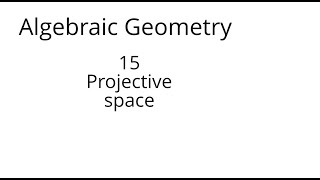 algebraic geometry 15 Projective space [upl. by Zara]