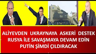 AZERBAYCANDAN UKRAYANYA ASKERİ DESTEK SAVAŞA DEVAM EDİN PES ETMEYİN PUTİN ŞİMDİ ÇILDIRACAK [upl. by Atina]