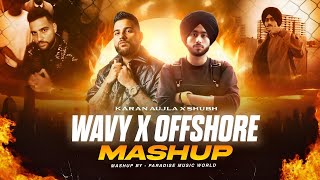 WAVY X OFFSHORE PUNJABI MASHUP SONG  SHUB X KARAN AUJLA  REMOXFLOPPY PARADISE [upl. by Iaw534]