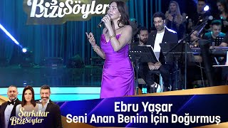 Ebru Yaşar  SENİ ANAN BENİM İÇİN DOĞURMUŞ [upl. by Laurie]