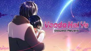 Vaada Hai Ye  Slowed  Reverb  Kumar Sanu  Udit Narayan  Alka Yagnik  Faraz Lofi Song [upl. by Aicirtan]