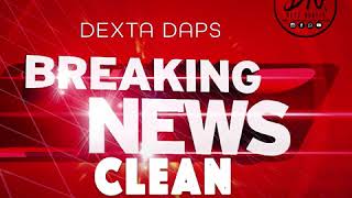 Breaking News  Dexta Daps Official Radio  Clean [upl. by Tedie725]