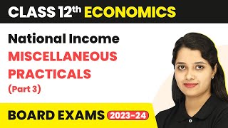 Class 12 Economics  National Income Sandeep Garg  Miscellaneous Practicals Part 3 202223 [upl. by Chery521]