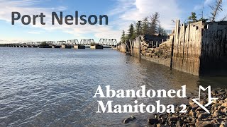 Abandoned Manitoba 2 Port Nelson Manitobas Forgotten Seaport on Hudson Bay [upl. by Lebna679]