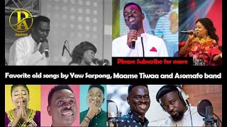 NonSTOP Old Songs from Yaw Sarpong Maame Tiwaa and Asomafo [upl. by Keldon]