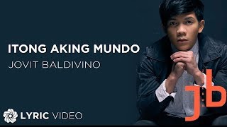 Itong Aking Mundo  Jovit Baldivino Lyrics [upl. by Quin]