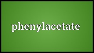 Phenylacetate Meaning [upl. by Dj]