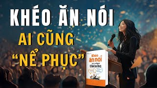 Cách ăn nói Khôn Khéo để ai cũng Nể Phục  SÁCH Khéo ăn nói sẽ có được thiên hạ  Trác Nhã [upl. by Atinram]