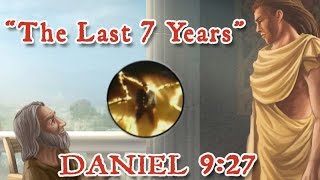 The Last 7 Years Daniel 927 [upl. by Annahpos]