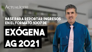 Base para reportar ingresos en el formato 1007 de exógena AG 2021 [upl. by Groot]