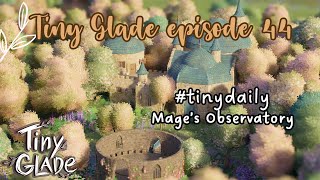 TINY GLADE  Episode 44  Mages Observatory  tinydaily [upl. by Shena]