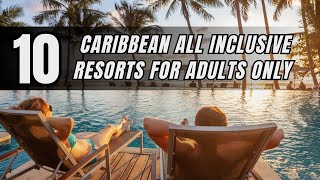 TOP 10 All Inclusive Resorts For Adults Only in The Caribbean [upl. by Telford]