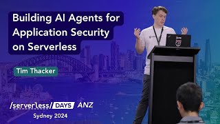 Building AI Agents for Application Security on Serverless Tim Thacker  SLSDays ANZ 2024 [upl. by Noira971]