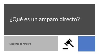 Qué es el amparo directo [upl. by Arok993]