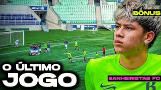 BANHEIRISTAS FC O ÚLTIMO JOGO EPISÓDIO BÔNUS [upl. by Flori416]